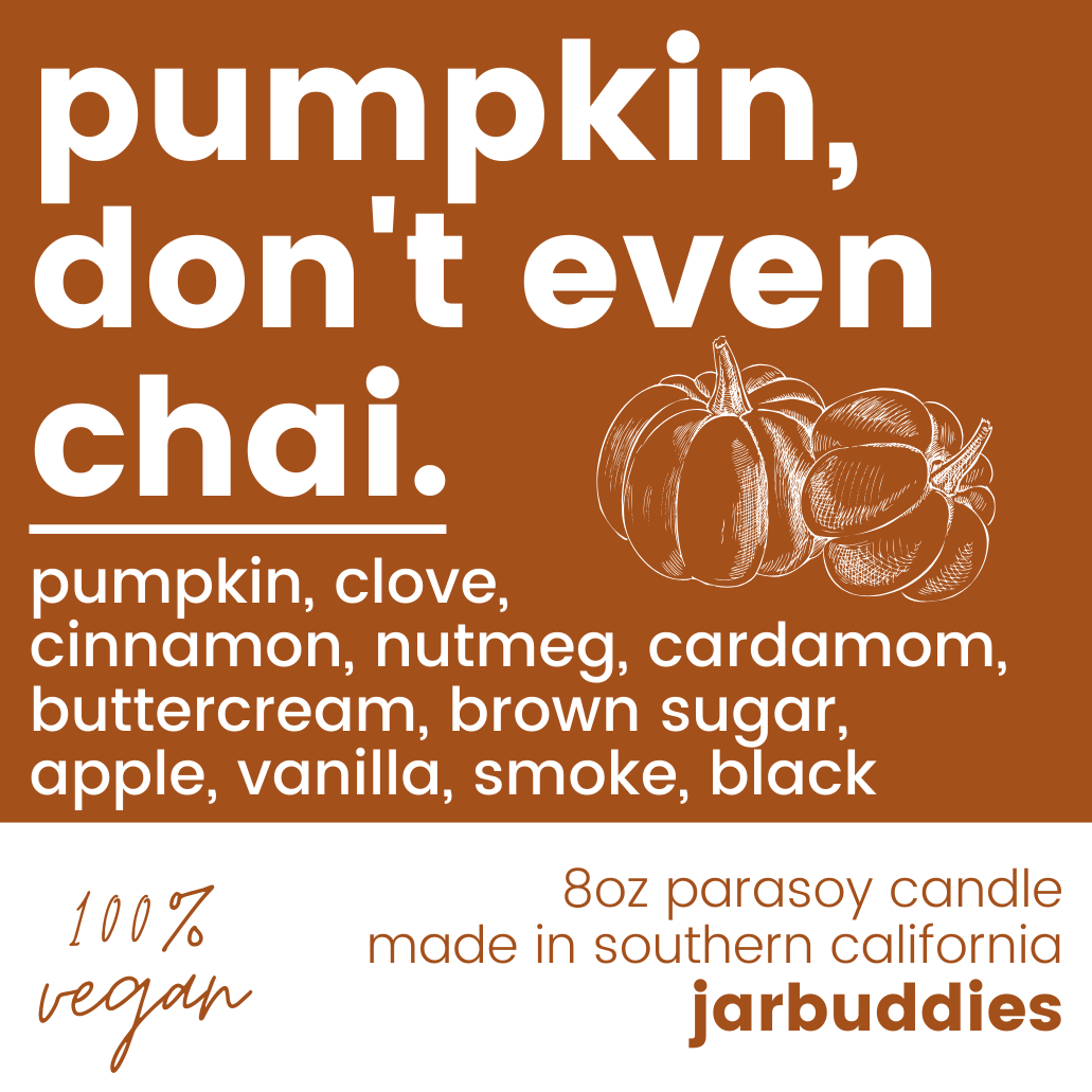 pumpkin, don't even chai.