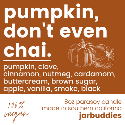 pumpkin, don't even chai.